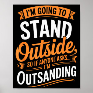 Funny I’m Going To Stand Outside Humour Quote Pun  Poster