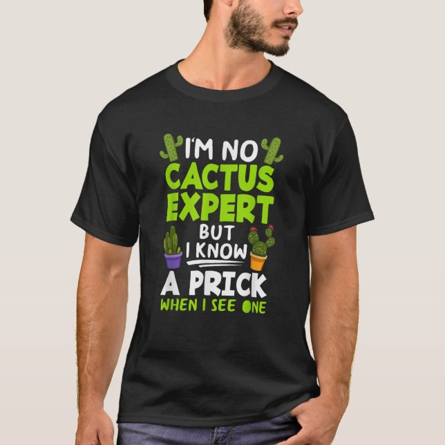 Funny I m No Cactus Expert Cactus Plants Gardening T-Shirt (Front)