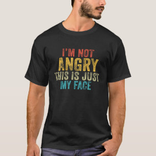 Funny I m Not Angry This Is Just My Face Vintage R T-Shirt