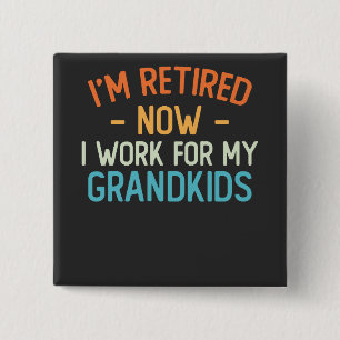 Funny I’m Retired Now I Work For My Grandkids 15 Cm Square Badge