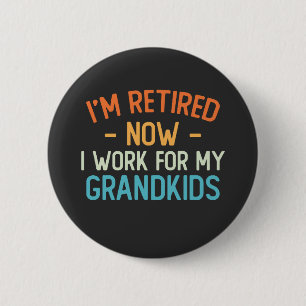 Funny I’m Retired Now I Work For My Grandkids 6 Cm Round Badge