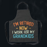 Funny I’m Retired Now I Work For My Grandkids Apron<br><div class="desc">Funny I’m Retired Now I Work For My Grandkids</div>