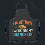 Funny I’m Retired Now I Work For My Grandkids Apron<br><div class="desc">Funny I’m Retired Now I Work For My Grandkids</div>
