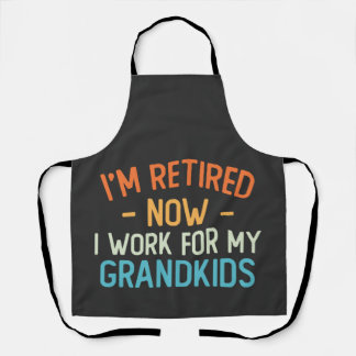 Funny I’m Retired Now I Work For My Grandkids Apron