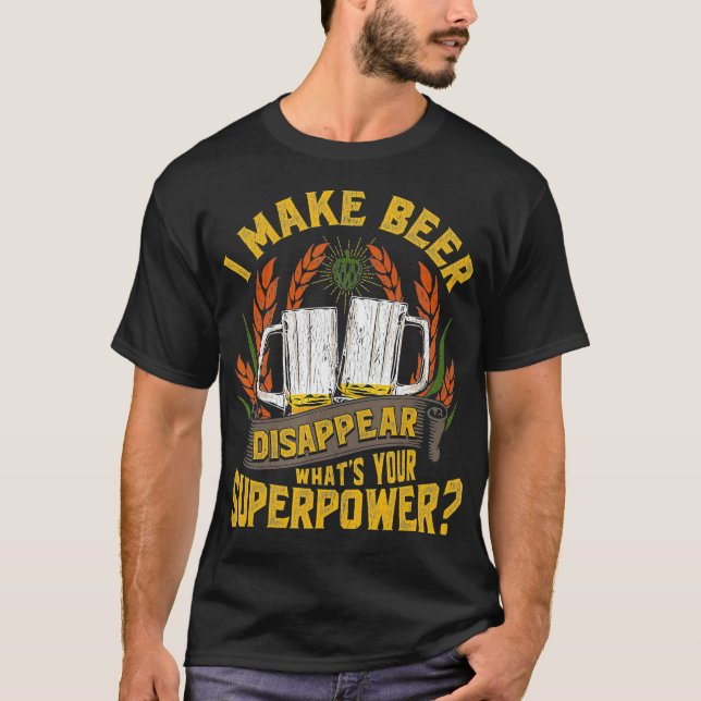 Funny I Make Beer Disappear Craft Beer Drinkers T-Shirt (Front)
