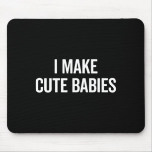 Funny I Make Cute Babies New Mom Dad Joke Mouse Pad