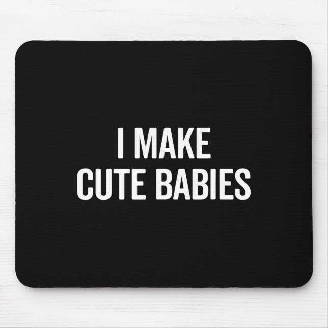 Funny I Make Cute Babies New Mom Dad Joke  Mouse Pad (Front)