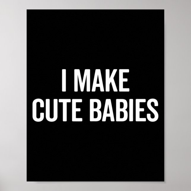 Funny I Make Cute Babies New Mom Dad Joke  Poster (Front)