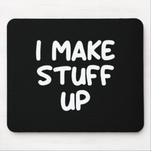 Funny, I Make Stuff Up, Joke Sarcastic Family Mouse Pad