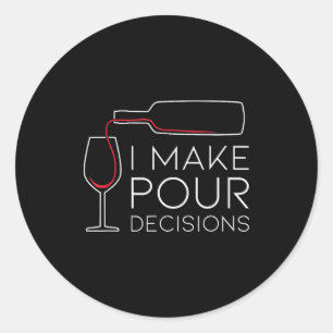 Funny I Make Ur Decision Uring Wine Is Choice Classic Round Sticker