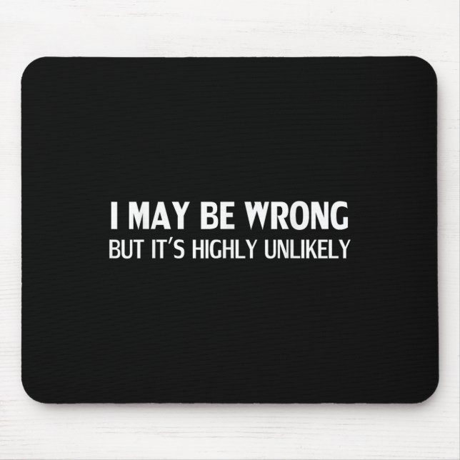 Funny I May Be Wrong But Its Highly Unlikely  Mouse Pad (Front)
