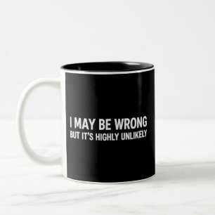 Funny I May Be Wrong But It's Highly Unlikely  Two-Tone Coffee Mug