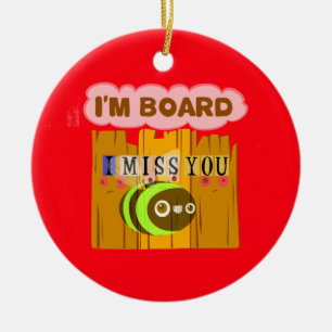 Funny I Miss You I am Bored Ceramic Tree Decoration