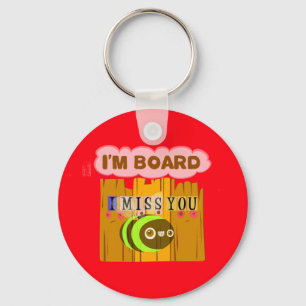 Funny I Miss You I am Bored Key Ring