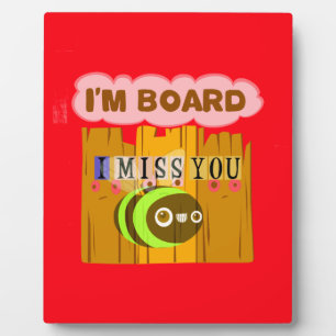 Funny I Miss You I am Bored Plaque