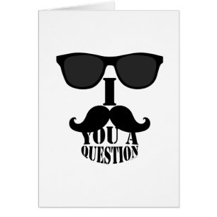 Funny I Moustache You A Question with Sunglasses