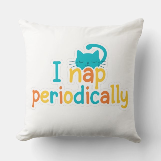 Funny "I Nap Periodically" Sleepy Cat Throw Pillow (Front)