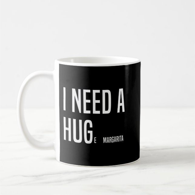 FUNNY I NEED A HUGe Margarita  Coffee Mug (Left)