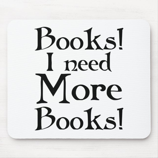 Funny I Need More Books T-shirt Mouse Pad (Front)