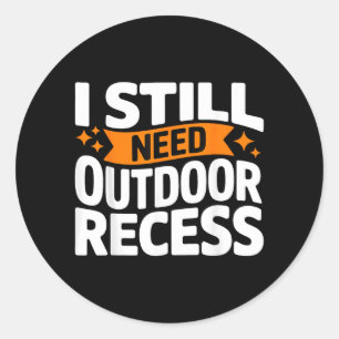 Funny I Need Outdoor Recess Forest Hiking Camping Classic Round Sticker