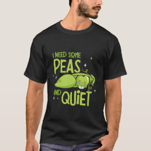 Funny I Need Some Peas and Quiet Pun T-Shirt
