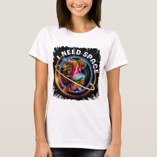 FUNNY I NEED SPACE ASTRONAUT GALAXY T-Shirt (Front)
