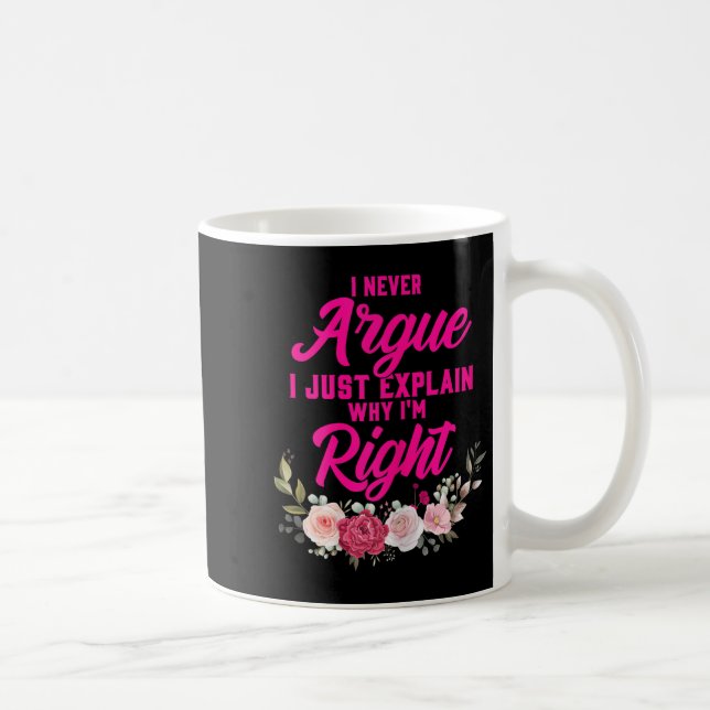 Funny I Never Argue I Just Explain Why I'm Right  Coffee Mug (Right)