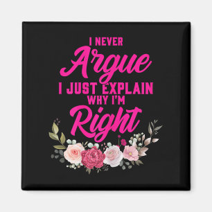 Funny I Never Argue I Just Explain Why I'm Right Magnet