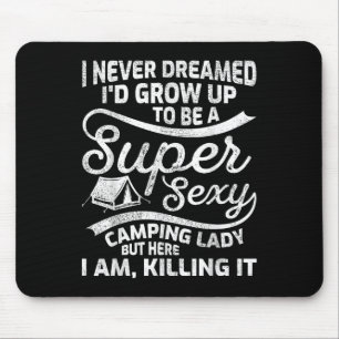 Funny I Never Dreamed Id Grow Up Super Y Camping L Mouse Pad