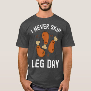 Funny I Never Skip Leg Day Thanksgiving Turkey Day T-Shirt