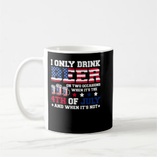 Funny I Only Drink Beer When 4th Of July Independe Coffee Mug
