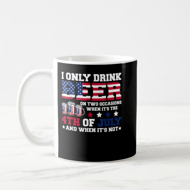 Funny I Only Drink Beer When 4th Of July Independe Coffee Mug (Left)