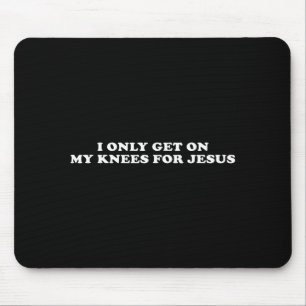 Funny - I Only Get On My Knees For Jesus Mouse Pad