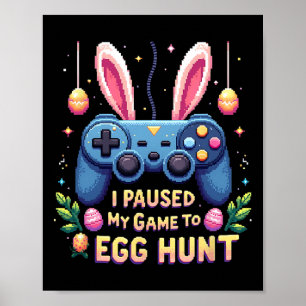 Funny I Paused My Game To Egg Hunt Easter Gamer Co Poster