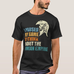 Funny I Paused My Game To Think About The Roman Em T-Shirt