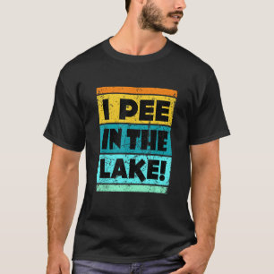 Funny I Pee In The Lake Retro Drinking Camping Par T-Shirt