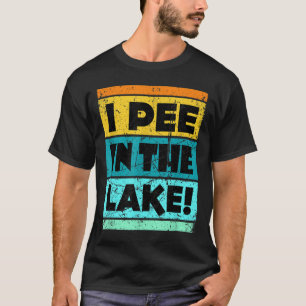 Funny I Pee In The Lake Retro Drinking Camping Par T-Shirt