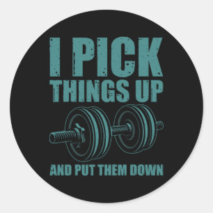 Funny I Pick Things Up Put Them Down Gift Bodybuil Classic Round Sticker