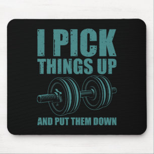 Funny I Pick Things Up Put Them Down Gift Bodybuil Mouse Pad