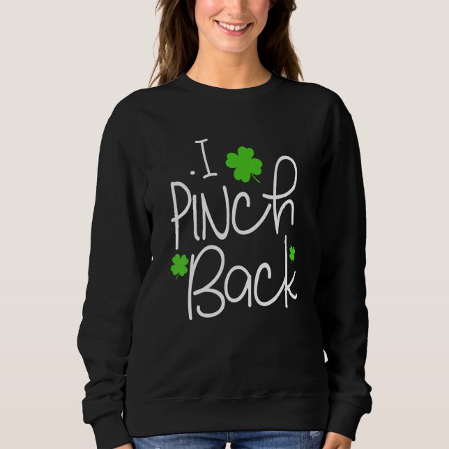 Funny I Pinch Back Saint Patrick's Day Lucky Irish Sweatshirt (Front)