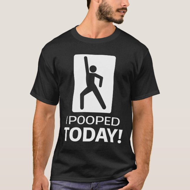 Funny I Pooped Today Sarcastic Humour T-Shirt (Front)