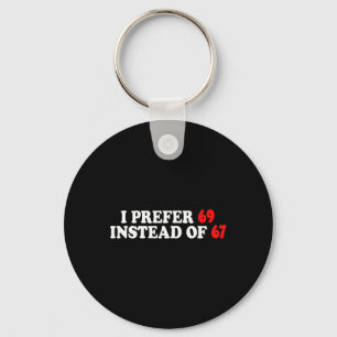 Funny I Prefer 69 Instead Of 67 Meme Six Seven Val Key Ring