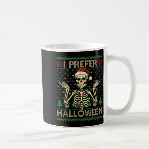 Funny I Prefer Halloween Skeleton Ugly Christmas S Coffee Mug
