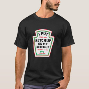 Funny I Put Ketchup On My Ketchup Condiment Catsup T-Shirt