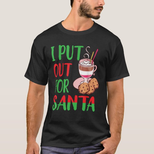 Funny I Put Out For Santa Christmas Cookie Holiday T-Shirt (Front)