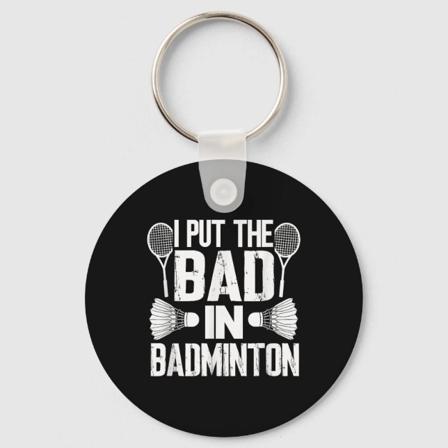 Funny I Put The Bad In - Badminton  Key Ring (Front)