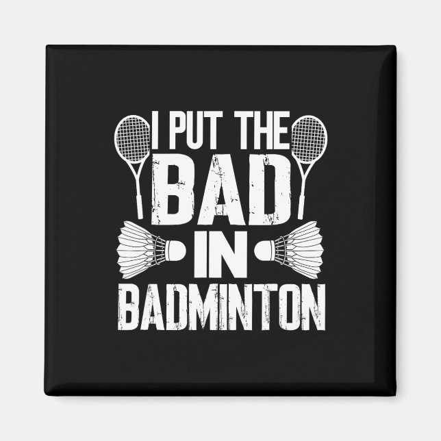 Funny I Put The Bad In - Badminton  Magnet (Front)