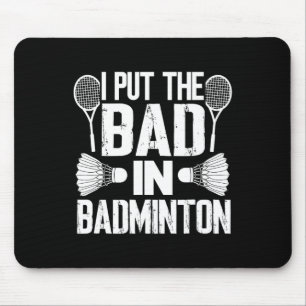 Funny I Put The Bad In - Badminton Mouse Pad
