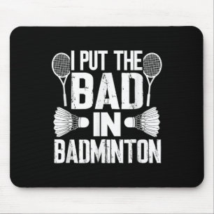 Funny I Put The Bad In - Badminton Mouse Pad