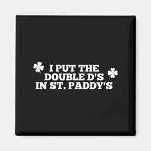 Funny I Put The Double Ds in St Paddys Day Magnet